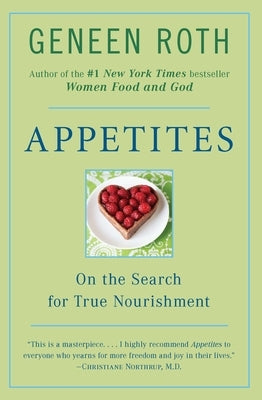 Appetites: On the Search for True Nourishment by Roth, Geneen