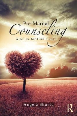 Pre-Marital Counseling: A Guide for Clinicians by Skurtu, Angela