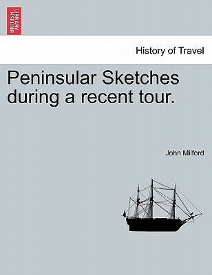 Peninsular Sketches During a Recent Tour. by Milford, John