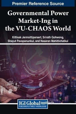 Governmental Power Market-Ing in the VU-CHAOS World by Jermsittiparsert, Kittisak