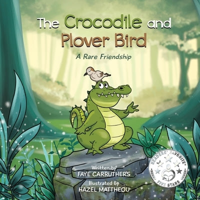 The Crocodile and Plover Bird: A Rare Friendship by Carruthers, Faye