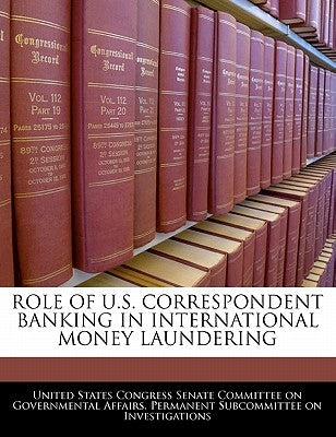 Role Of U.S. Correspondent Banking In International Money Laundering by United States Congress Senate Committee