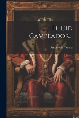 El Cid Campeador... by Trueba, Antonio De