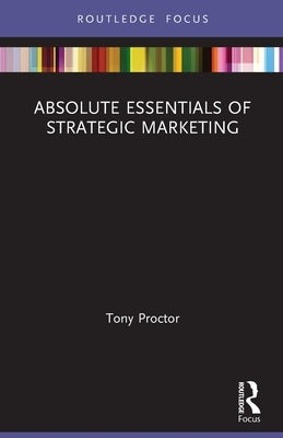 Absolute Essentials of Strategic Marketing by Proctor, Tony