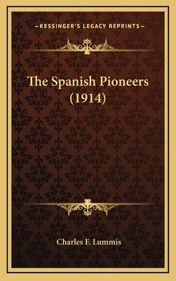The Spanish Pioneers (1914) by Lummis, Charles F.