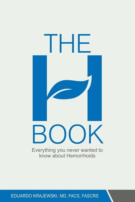 The H Book: Everything you never wanted to know about hemorrhoids by Krajewski, Eduardo