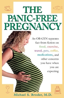 The Panic-Free Pregnancy: An Ob-GYN Separates Fact from Fiction on Food, Exercise, Travel, Pets, Coffee... by Broder, Michael