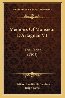 Memoirs Of Monsieur D'Artagnan V1: The Cadet (1903) by De Sandras, Gatien Courtilz
