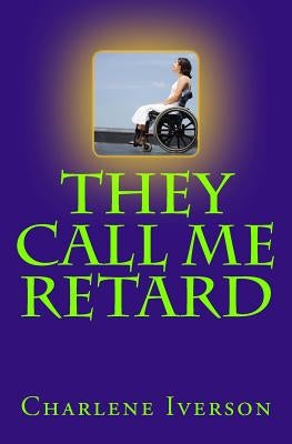 They Call Me Retard by Iverson, Charlene