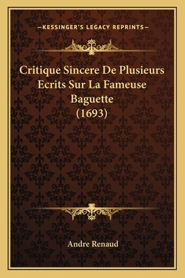 Critique Sincere De Plusieurs Ecrits Sur La Fameuse Baguette (1693) by Renaud, Andre