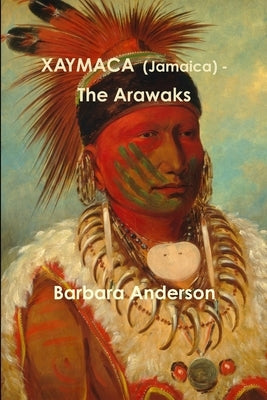 XAYMACA (Jamaica) - The Arawaks by Anderson, Barbara