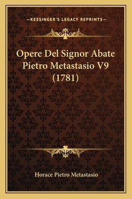 Opere Del Signor Abate Pietro Metastasio V9 (1781) by Pietro Metastasio, Horace