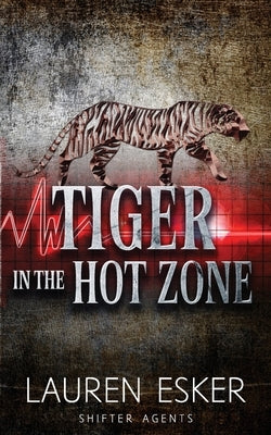 Tiger in the Hot Zone by Esker, Lauren