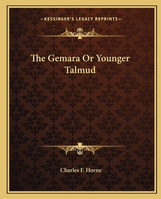 The Gemara Or Younger Talmud by Horne, Charles F.