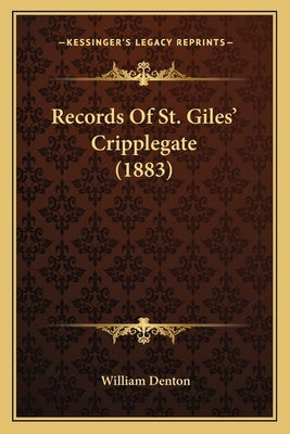 Records Of St. Giles' Cripplegate (1883) by Denton, William
