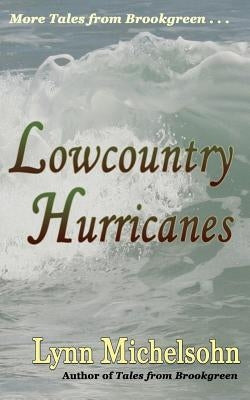 Lowcountry Hurricanes: South Carolina History and Folklore of the Sea from Murrells Inlet and Myrtle Beach (More Tales from Brookgreen Series by Michelsohn, Lynn