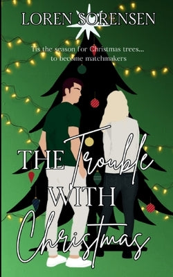 The Trouble with Christmas by Sorensen, Loren