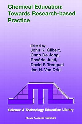 Chemical Education: Towards Research-Based Practice by Gilbert, J. K.