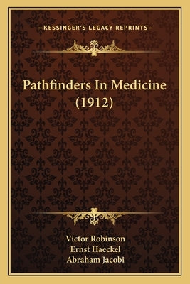 Pathfinders In Medicine (1912) by Robinson, Victor