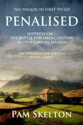 Penalised: Suppression - The Battle For Emancipation in 19th Century Ireland or the Hedge Teachers of Tipperary by Skelton, Pam