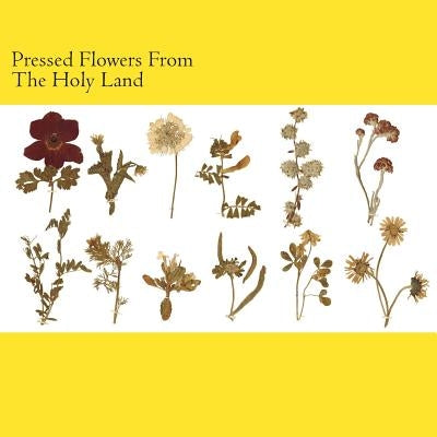Pressed Flowers From The Holy Land by Greene, Harvey B.