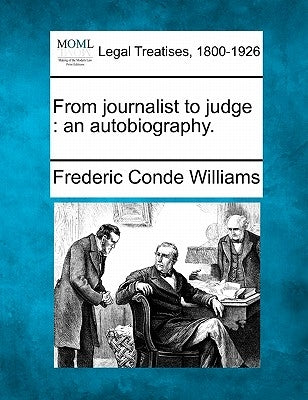 From Journalist to Judge: An Autobiography. by Williams, Frederic Conde