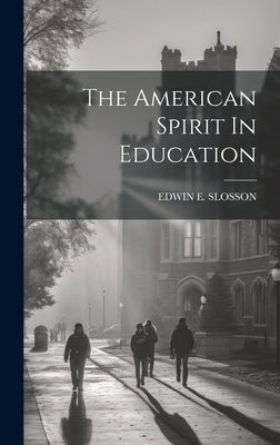 The American Spirit In Education by Slosson, Edwin E.