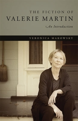 The Fiction of Valerie Martin: An Introduction by Makowsky, Veronica