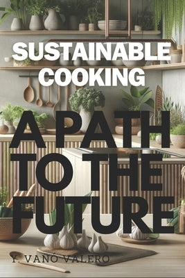 Sustainable Cooking: A Path to the future by VaÃ±Ã³ Valero, YavÃ©