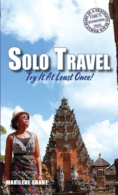 Solo Travel: Try It At Least Once! by Shane, Marilene