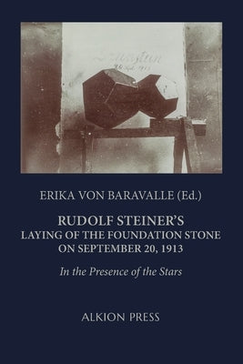 Rudolf Steiner's Laying of the Foundation Stone on September 20, 1913: In the Presence of the Stars by Von Baravalle, Erika
