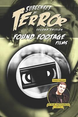 Subgenres of Terror, 2nd Edition: Found Footage Films by Hutchison, Steve