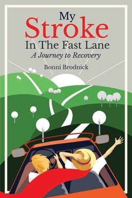 My Stroke in the Fast Lane: A Journey to Recovery by Brodnick, Bonni