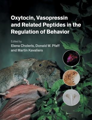 Oxytocin, Vasopressin and Related Peptides in the Regulation of Behavior by Choleris, Elena