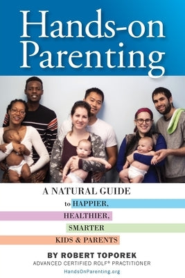 Hands-on Parenting: A Natural Guide to Happier, Healthier, Smarter Kids & Parents by Toporek, Robert
