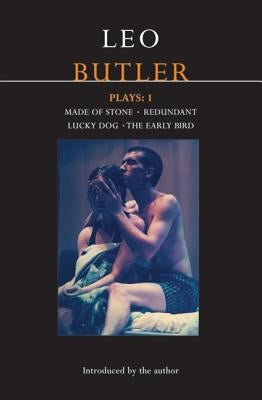 Butler Plays: 1: Made of Stone; Redundant; Lucky Dog; The Early Bird by Butler, Leo