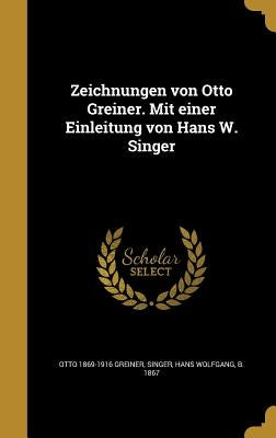 Zeichnungen von Otto Greiner. Mit einer Einleitung von Hans W. Singer by Greiner, Otto 1869-1916