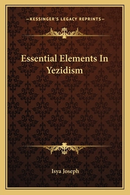 Essential Elements In Yezidism by Joseph, Isya