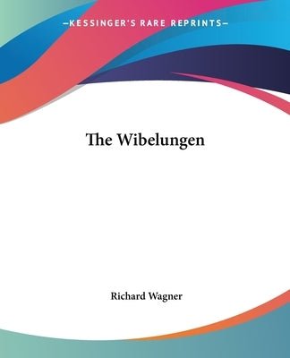 The Wibelungen by Wagner, Richard