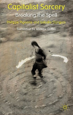 Capitalist Sorcery: Breaking the Spell by Pignarre, P.