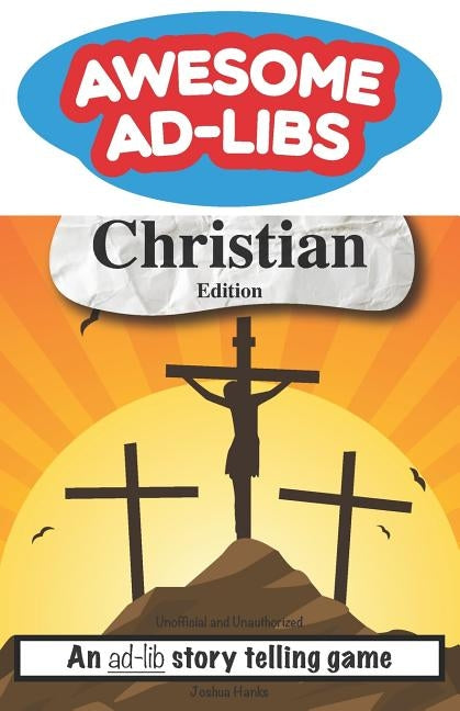 Awesome Ad-Libs Christian Edition: An Ad-Lib Story Telling Game by Hanks, Joshua