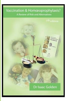 Vaccination & Homoeoprophylaxis?: A Review of Risks and Alternatives - 7th Edition by Golden, Isaac