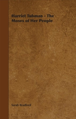 Harriet Tubman - The Moses of Her People by Bradford, Sarah