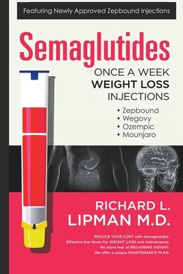 Semaglutides: Once A Week Weight Loss Injections by Lipman, Richard