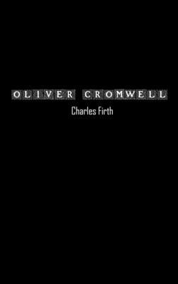 Oliver Cromwell and the Rule of the Puritans in England by Firth, Charles
