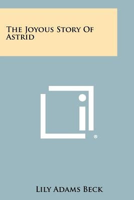 The Joyous Story Of Astrid by Beck, Lily Adams