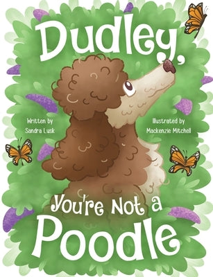 Dudley, You're Not a Poodle by Lusk, Sandra