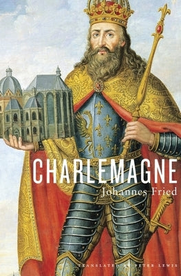 Charlemagne by Fried, Johannes