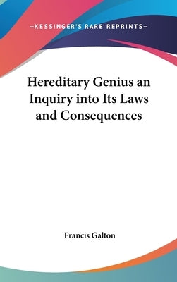 Hereditary Genius an Inquiry into Its Laws and Consequences by Galton, Francis