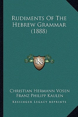 Rudiments Of The Hebrew Grammar (1888) by Vosen, Christian Hermann